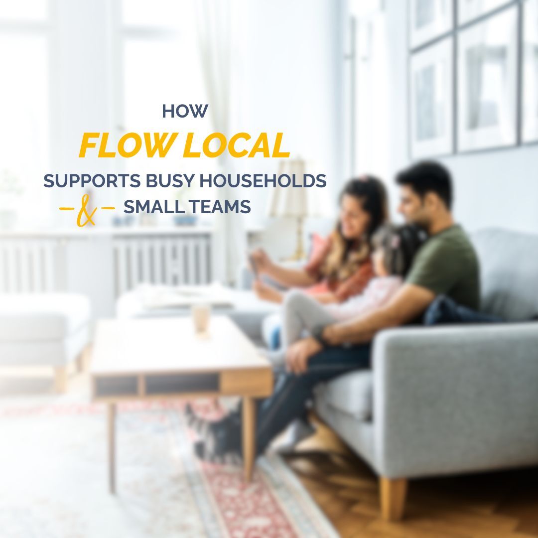 How Flow Local Supports Busy Households and Small Teams
